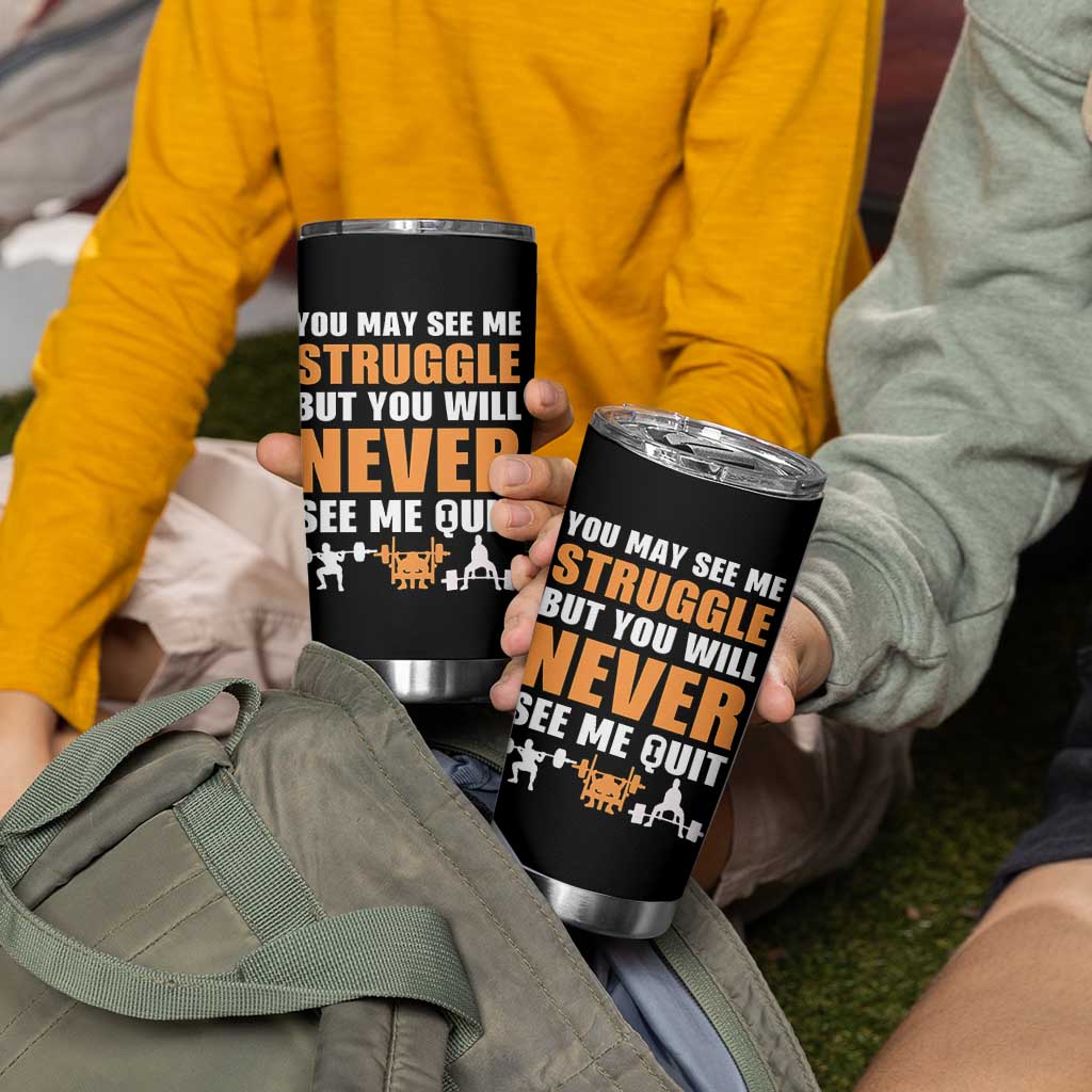 Gym Motivation Quote Tumbler Cup You May See Me Struggle Never See Me Quit