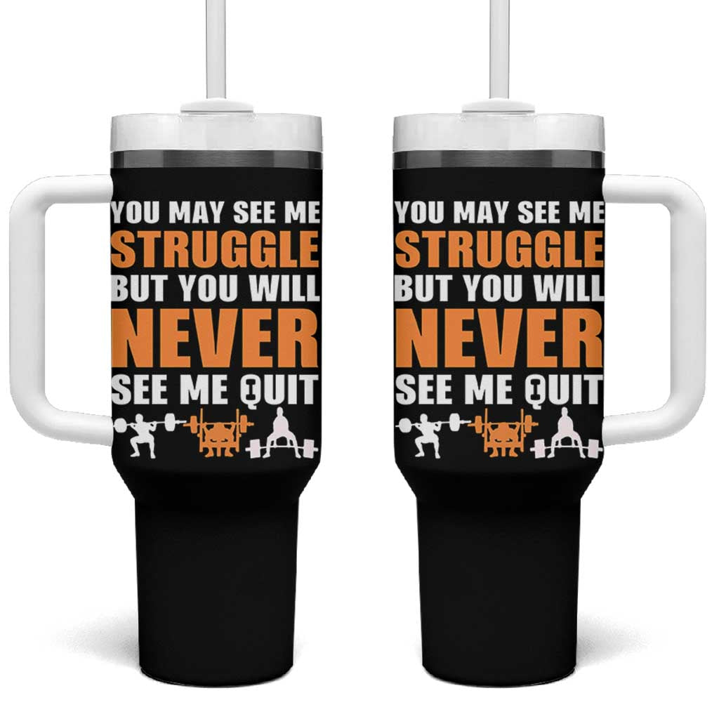 Gym Motivation Quote Tumbler With Handle You May See Me Struggle Never See Me Quit