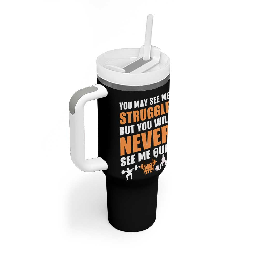 Gym Motivation Quote Tumbler With Handle You May See Me Struggle Never See Me Quit