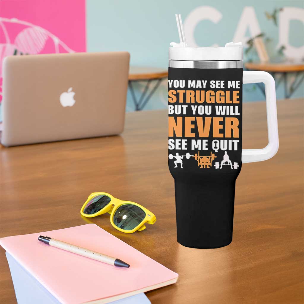 Gym Motivation Quote Tumbler With Handle You May See Me Struggle Never See Me Quit