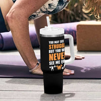 Gym Motivation Quote Tumbler With Handle You May See Me Struggle Never See Me Quit
