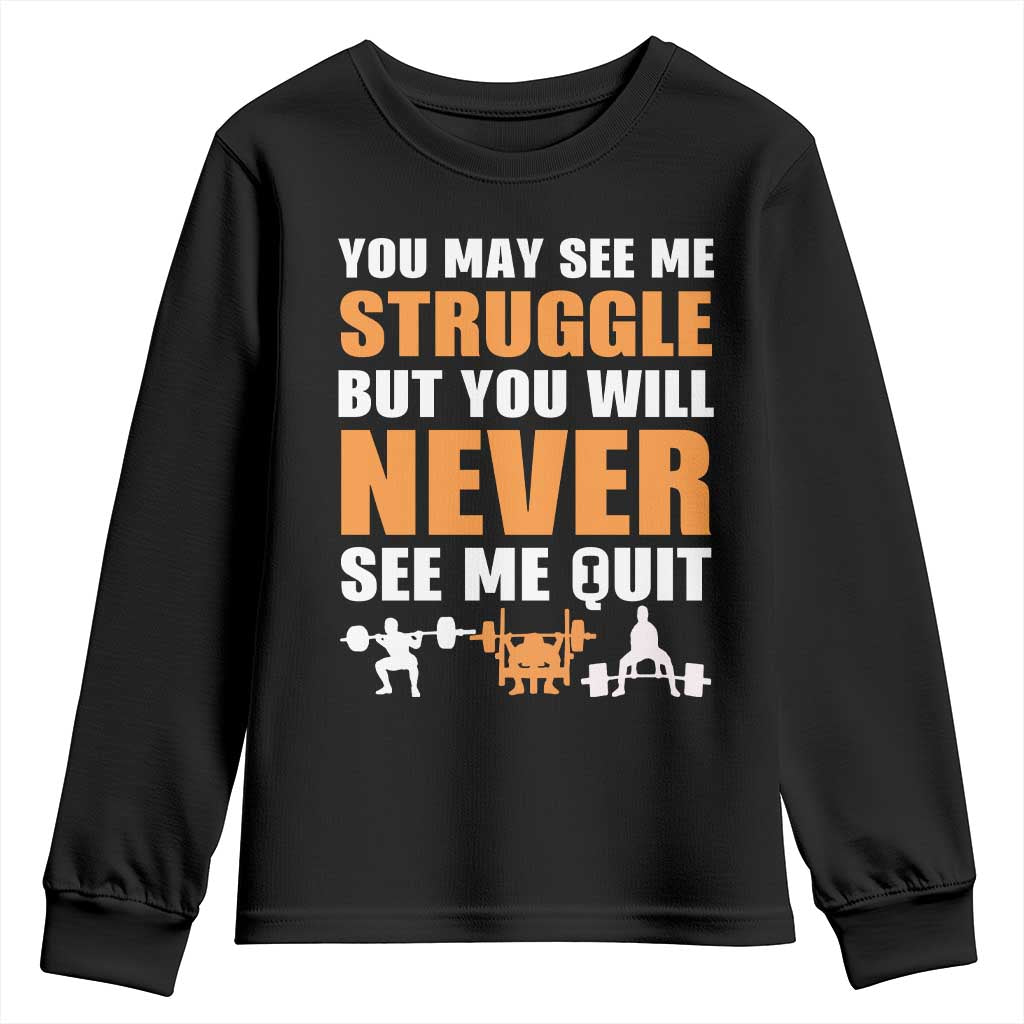 Gym Motivation Quote Youth Sweatshirt You May See Me Struggle Never See Me Quit - Wonder Print Shop
