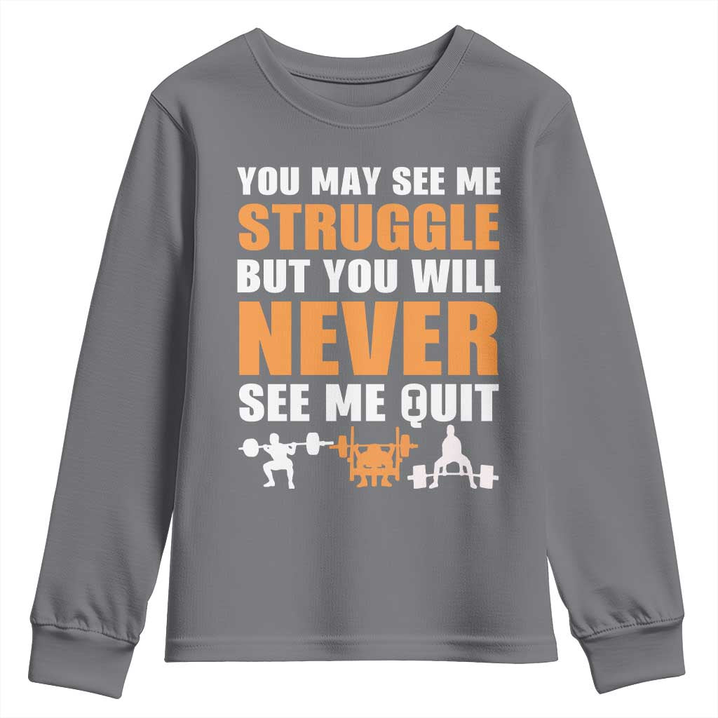Gym Motivation Quote Youth Sweatshirt You May See Me Struggle Never See Me Quit - Wonder Print Shop