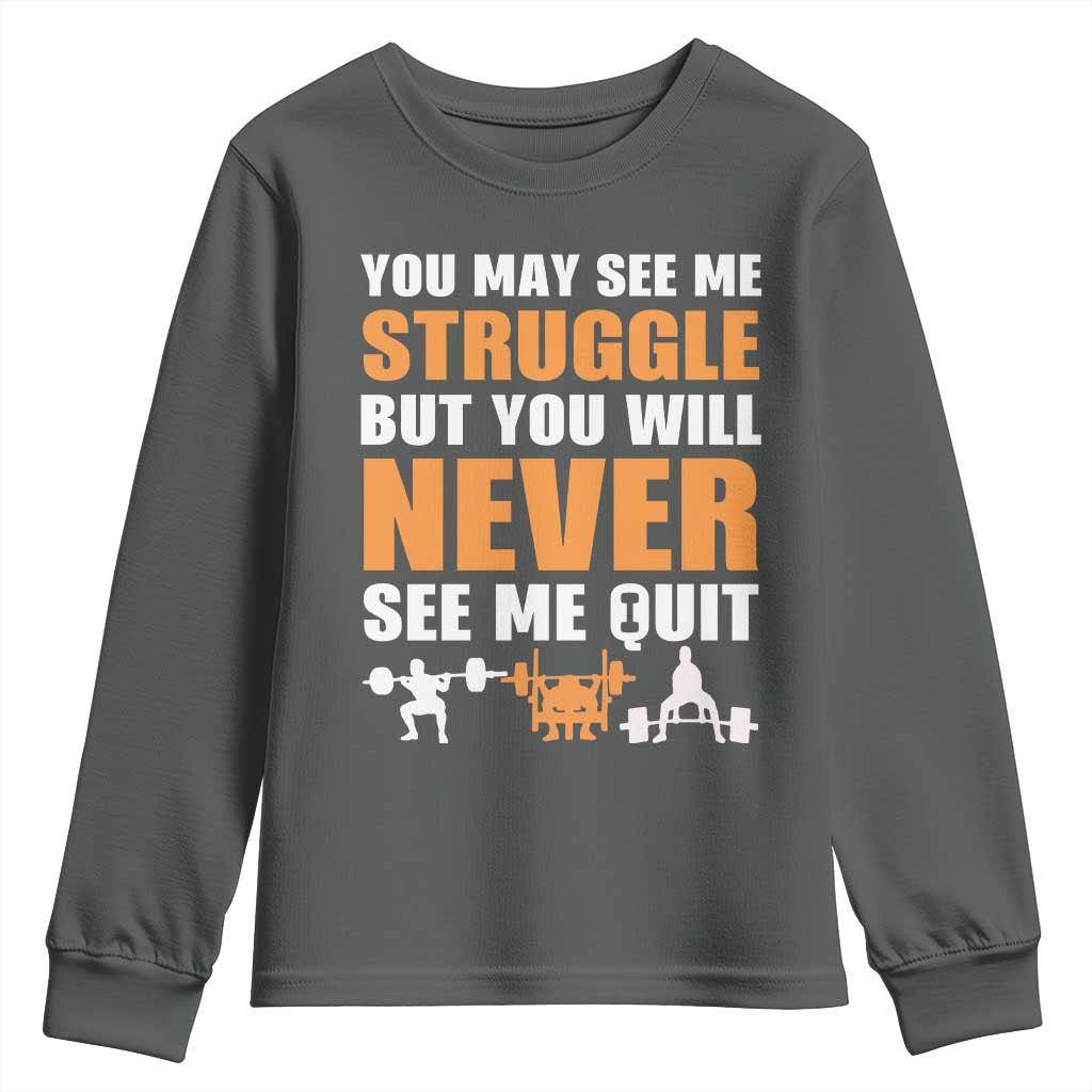 Gym Motivation Quote Youth Sweatshirt You May See Me Struggle Never See Me Quit - Wonder Print Shop