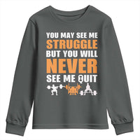 Gym Motivation Quote Youth Sweatshirt You May See Me Struggle Never See Me Quit - Wonder Print Shop