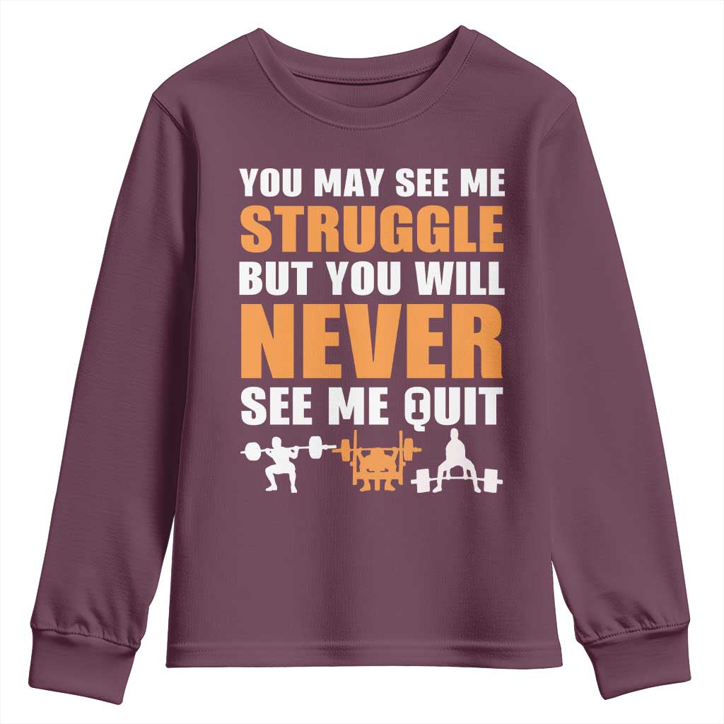 Gym Motivation Quote Youth Sweatshirt You May See Me Struggle Never See Me Quit - Wonder Print Shop