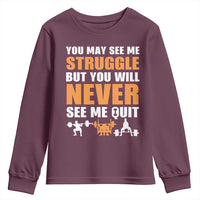 Gym Motivation Quote Youth Sweatshirt You May See Me Struggle Never See Me Quit - Wonder Print Shop