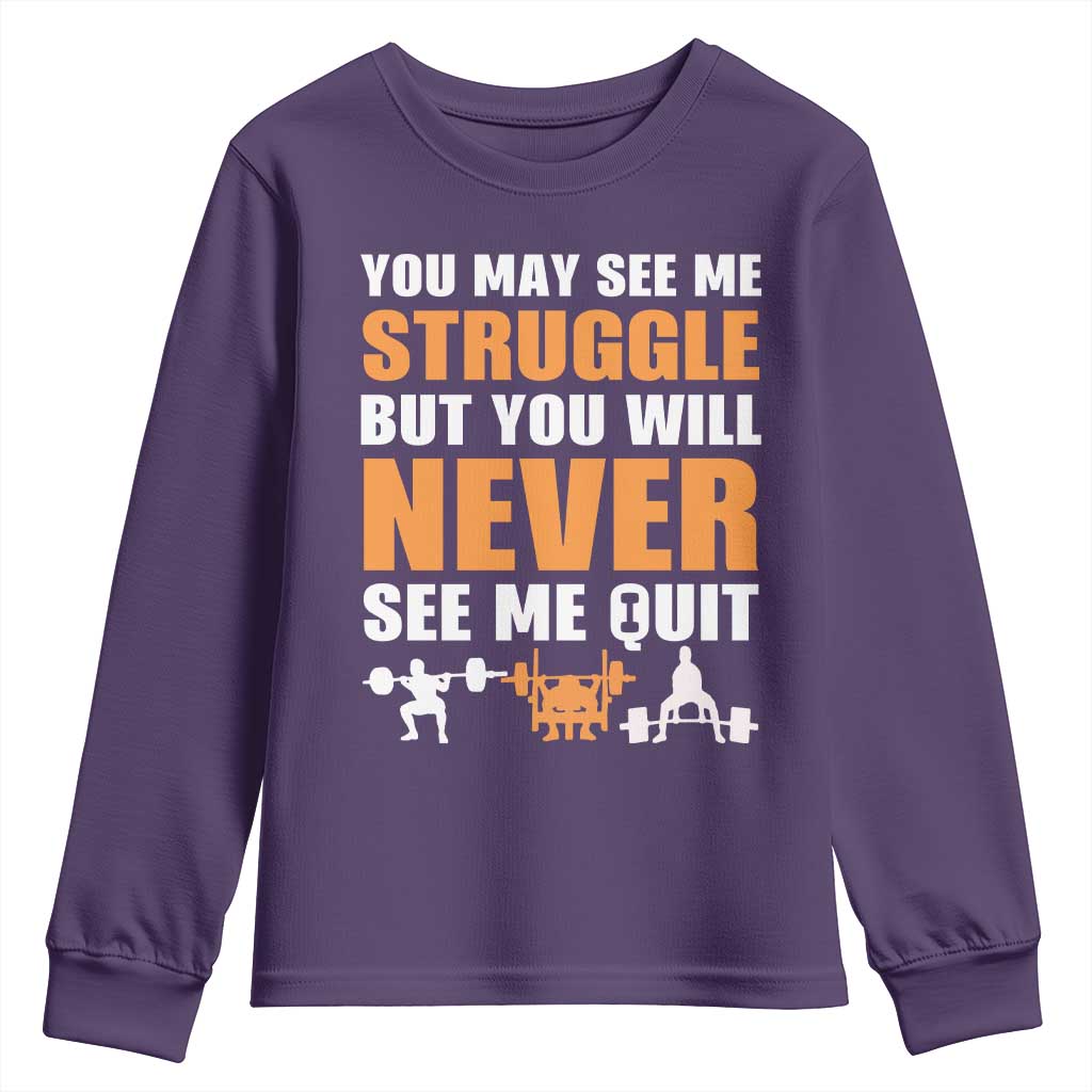 Gym Motivation Quote Youth Sweatshirt You May See Me Struggle Never See Me Quit - Wonder Print Shop