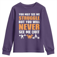 Gym Motivation Quote Youth Sweatshirt You May See Me Struggle Never See Me Quit - Wonder Print Shop