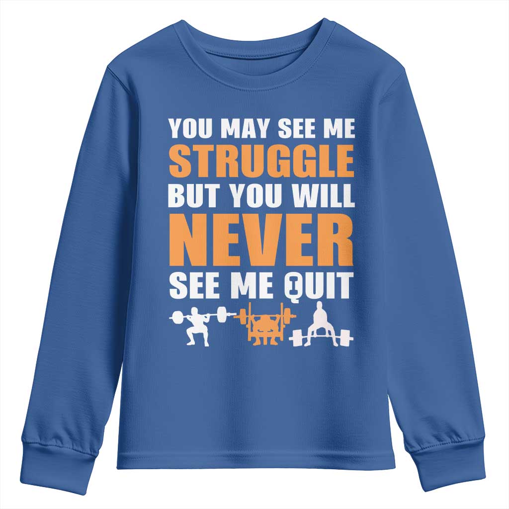Gym Motivation Quote Youth Sweatshirt You May See Me Struggle Never See Me Quit - Wonder Print Shop