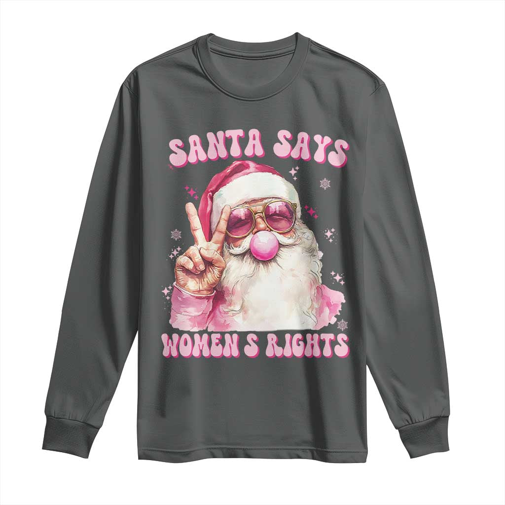 Funny Santa Says Womens Rights Long Sleeve Shirt Feminist Activist Christmas Gift - Wonder Print Shop