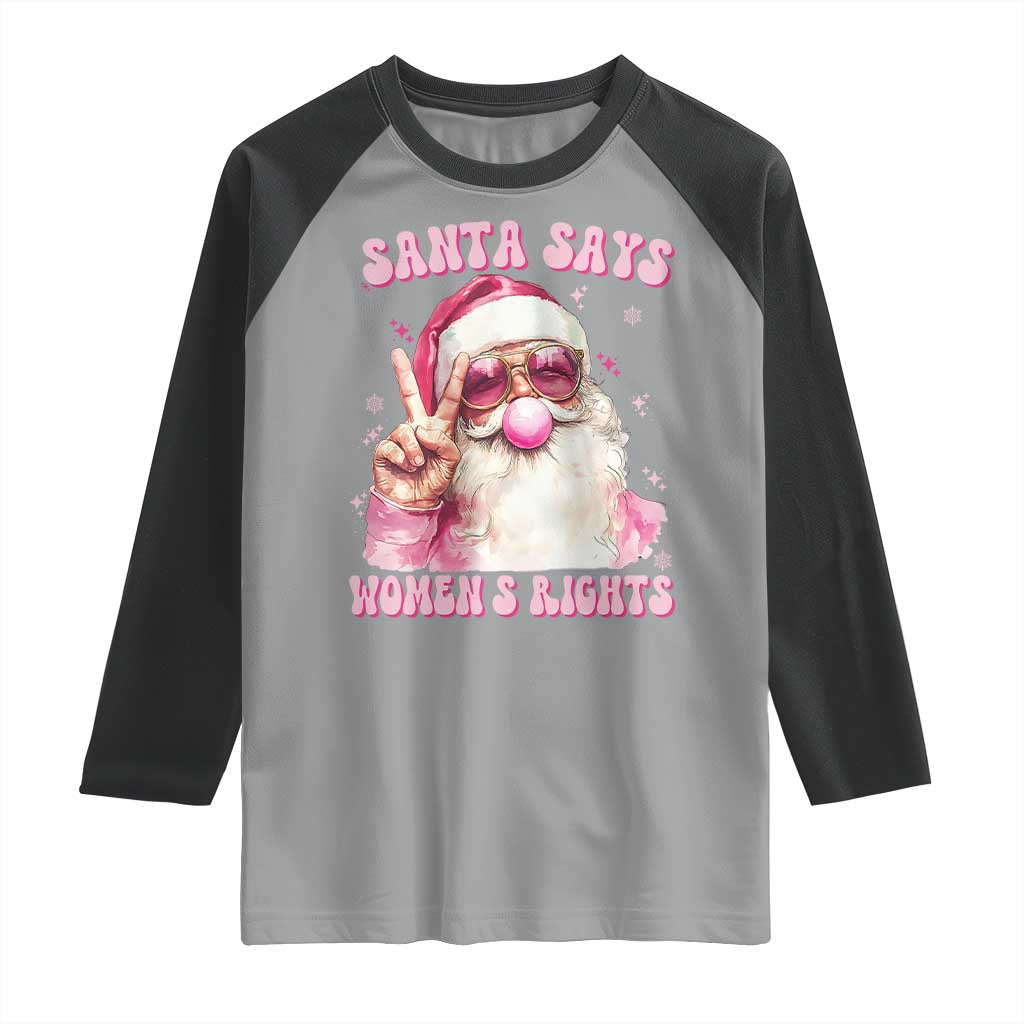Funny Santa Says Womens Rights Raglan Shirt Feminist Activist Christmas Gift - Wonder Print Shop