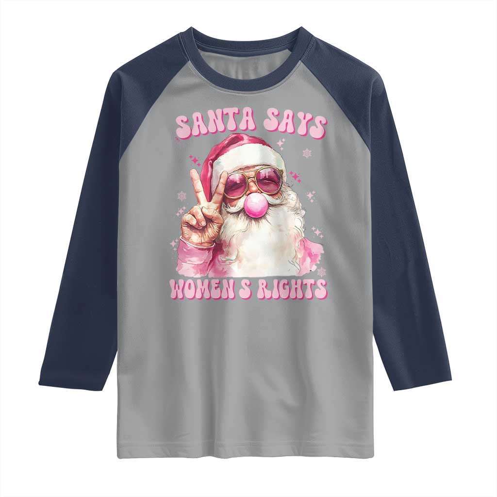 Funny Santa Says Womens Rights Raglan Shirt Feminist Activist Christmas Gift - Wonder Print Shop
