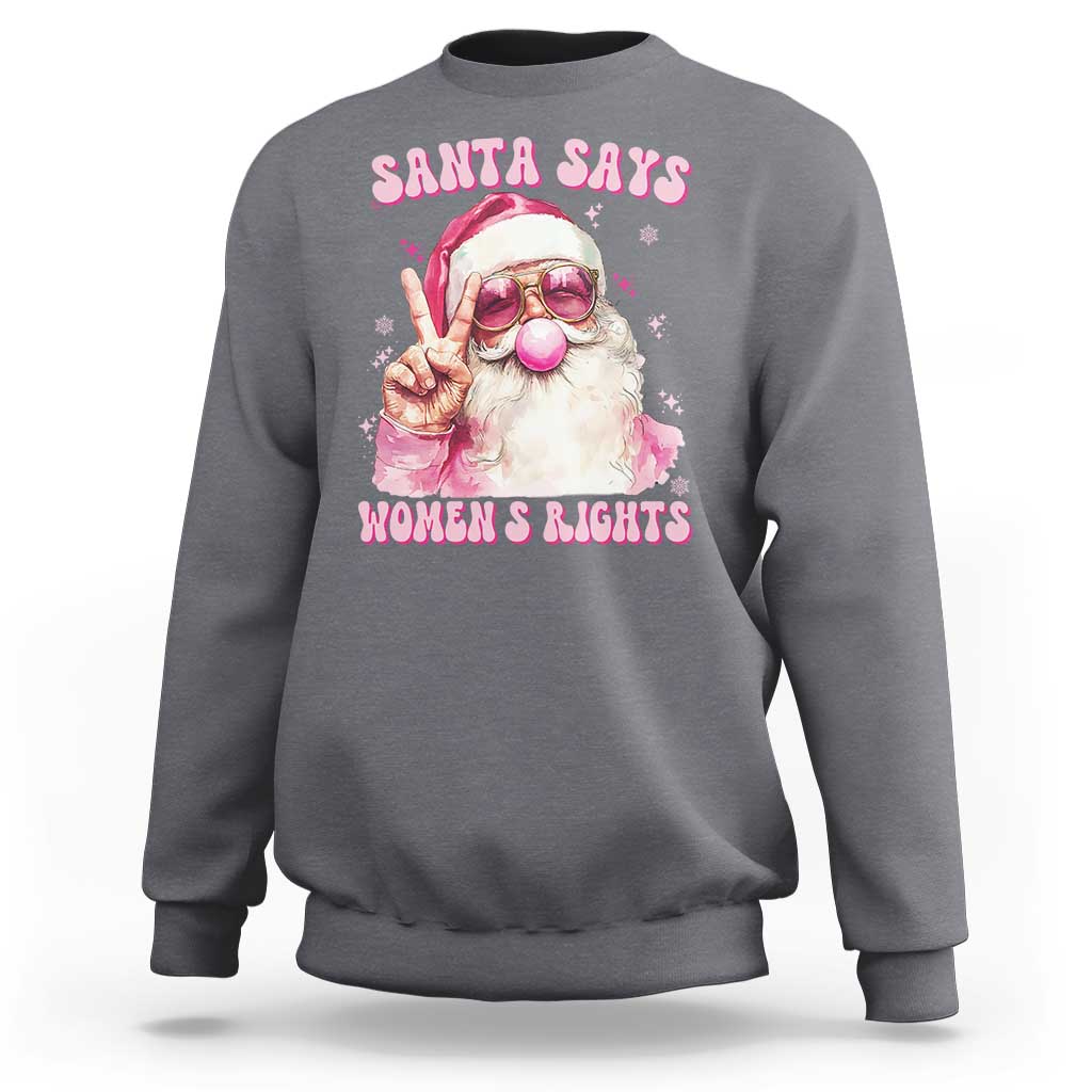 Funny Santa Says Womens Rights Sweatshirt Feminist Activist Christmas Gift - Wonder Print Shop