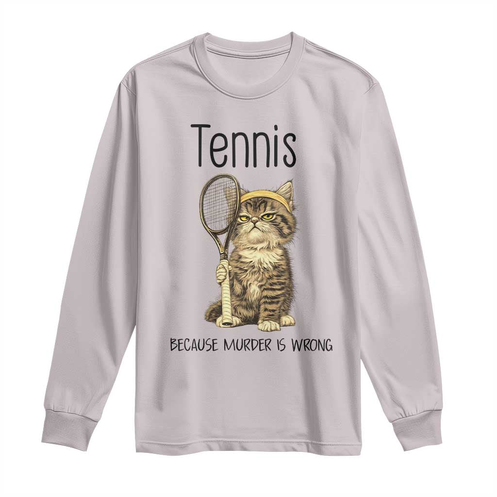Funny Cat Plays Tennis Long Sleeve Shirt Because Murder Is Wrong - Wonder Print Shop