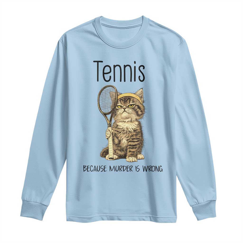 Funny Cat Plays Tennis Long Sleeve Shirt Because Murder Is Wrong - Wonder Print Shop