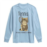 Funny Cat Plays Tennis Long Sleeve Shirt Because Murder Is Wrong - Wonder Print Shop