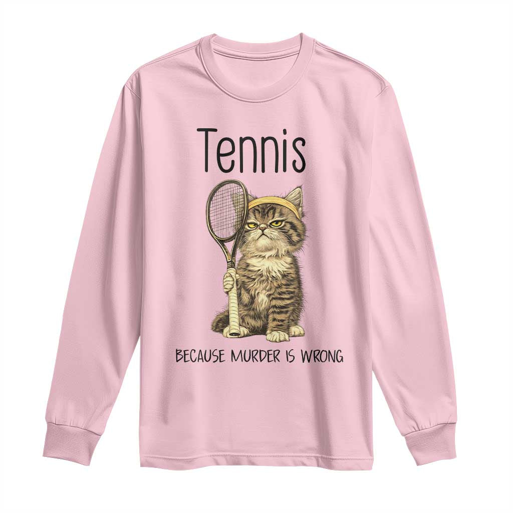 Funny Cat Plays Tennis Long Sleeve Shirt Because Murder Is Wrong - Wonder Print Shop