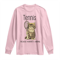 Funny Cat Plays Tennis Long Sleeve Shirt Because Murder Is Wrong - Wonder Print Shop
