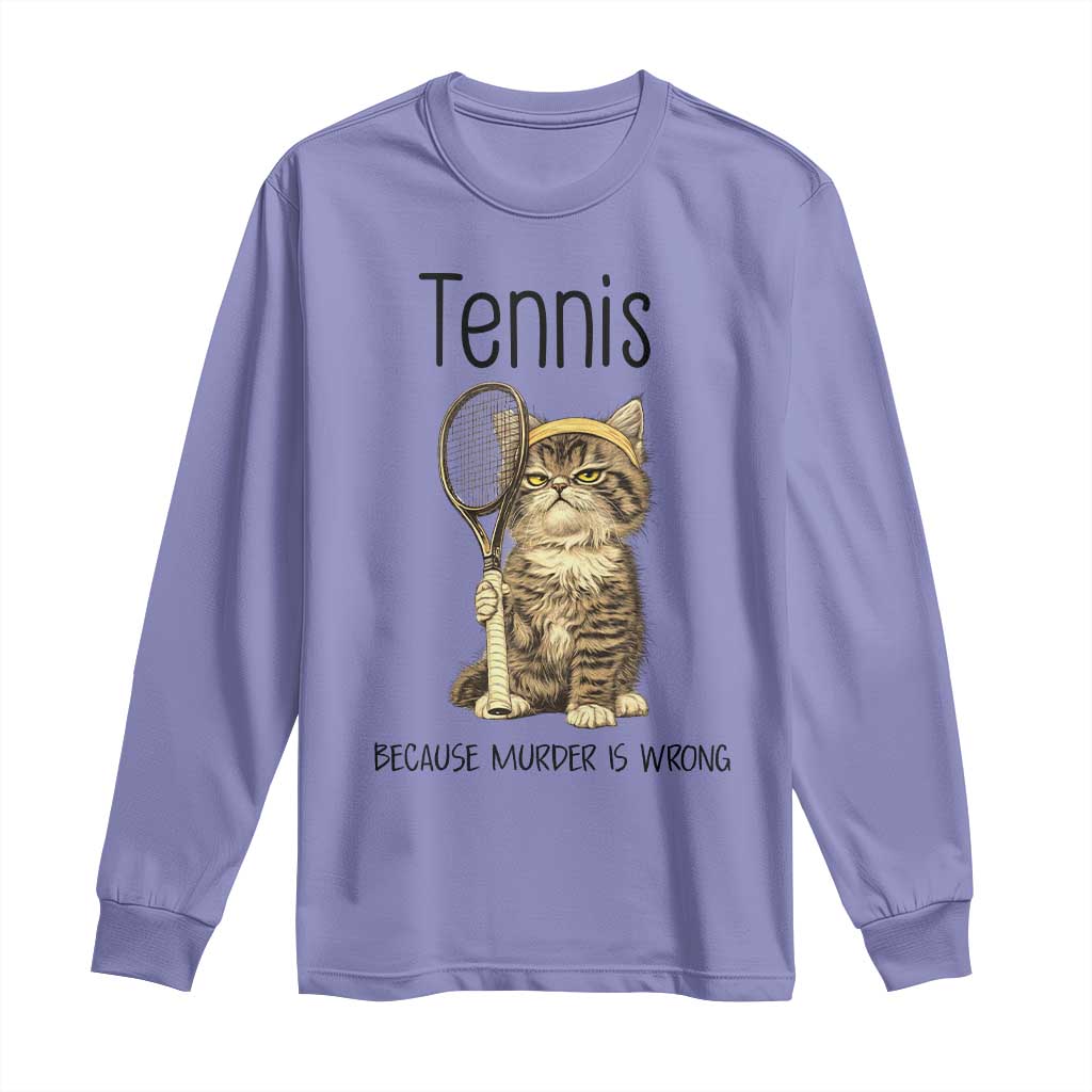 Funny Cat Plays Tennis Long Sleeve Shirt Because Murder Is Wrong - Wonder Print Shop