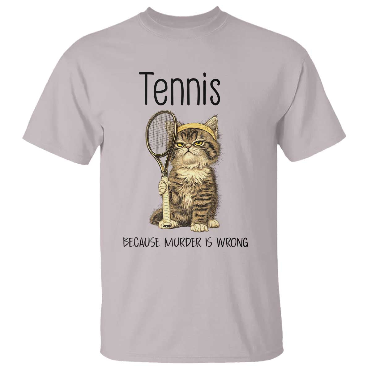 Funny Cat Plays Tennis T Shirt Because Murder Is Wrong - Wonder Print Shop