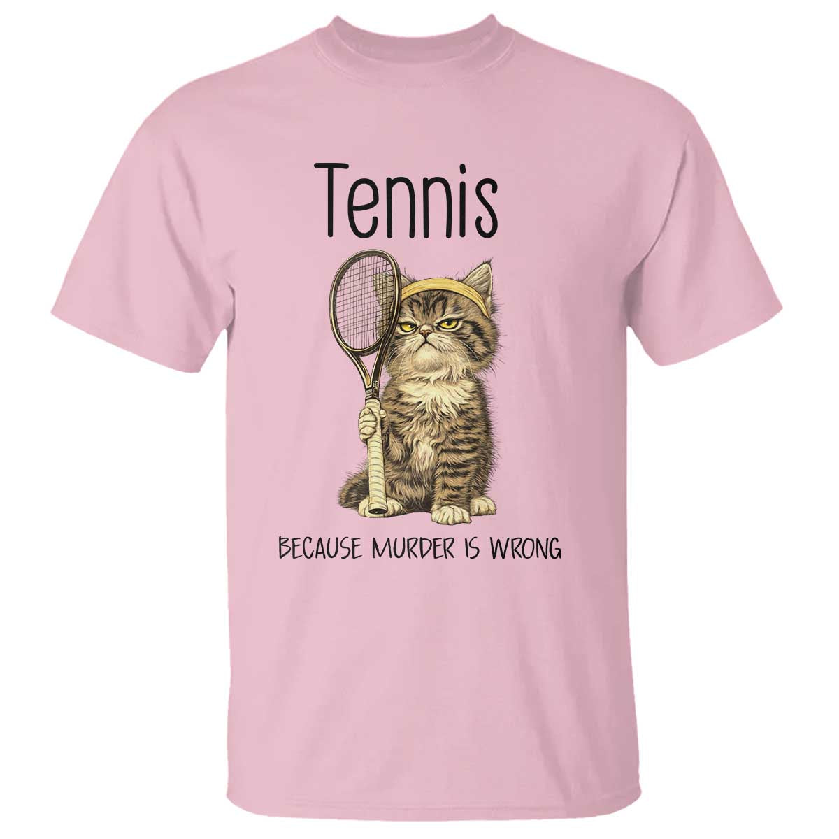 Funny Cat Plays Tennis T Shirt Because Murder Is Wrong - Wonder Print Shop