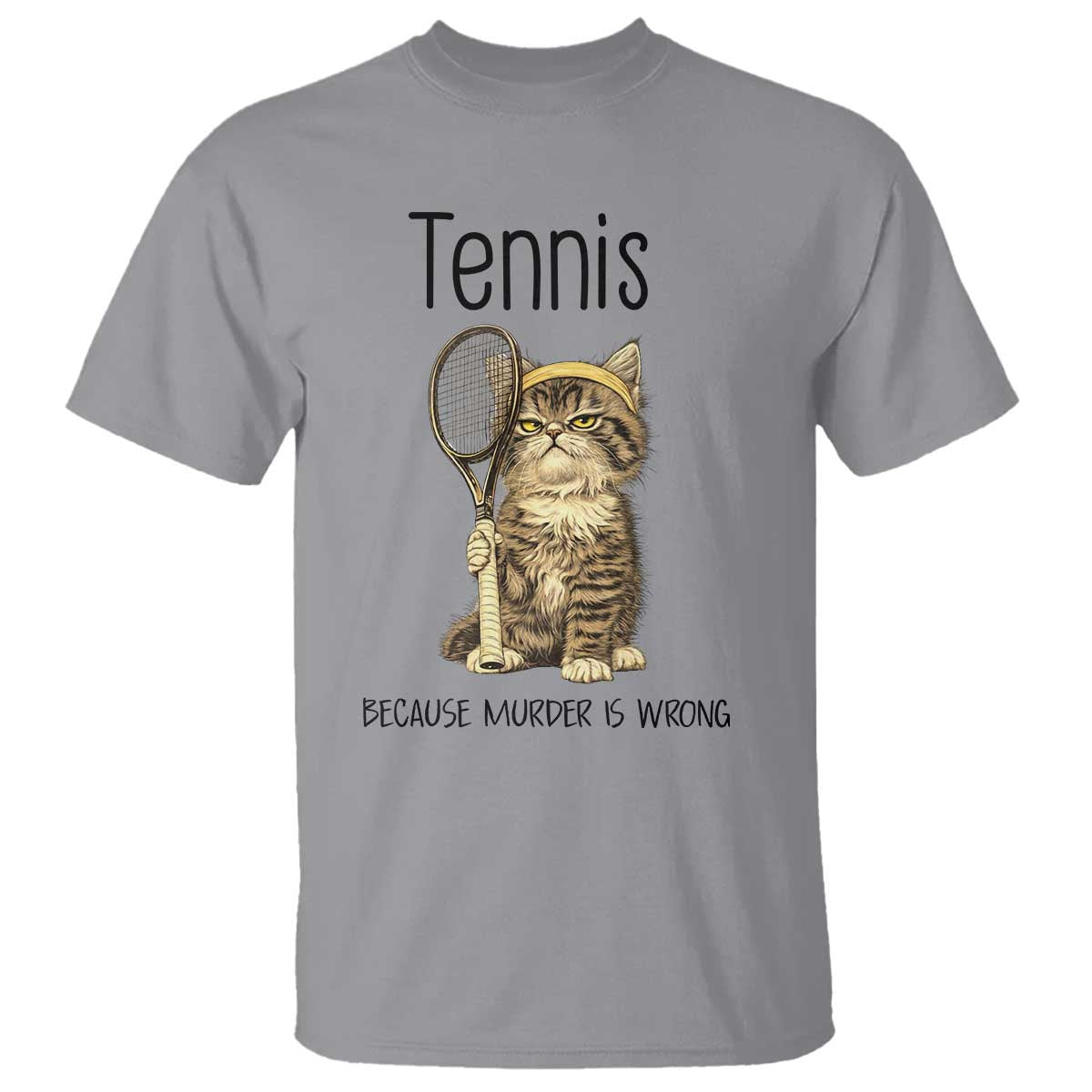 Funny Cat Plays Tennis T Shirt Because Murder Is Wrong - Wonder Print Shop