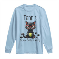 Funny Tennis Cat Gift Long Sleeve Shirt Because Murder Is Wrong - Wonder Print Shop