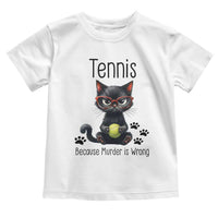 Funny Tennis Cat Gift Toddler T Shirt Because Murder Is Wrong - Wonder Print Shop