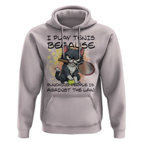 Funny Cat Plays Tennis Hoodie Because Punching People Is Against The Law - Wonder Print Shop