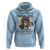 Funny Cat Plays Tennis Hoodie Because Punching People Is Against The Law - Wonder Print Shop