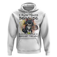 Funny Cat Plays Tennis Hoodie Because Punching People Is Against The Law - Wonder Print Shop