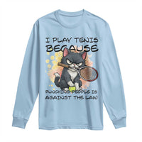 Funny Cat Plays Tennis Long Sleeve Shirt Because Punching People Is Against The Law - Wonder Print Shop