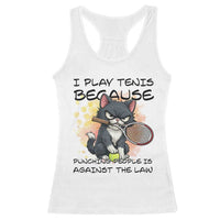 Funny Cat Plays Tennis Racerback Tank Top Because Punching People Is Against The Law - Wonder Print Shop