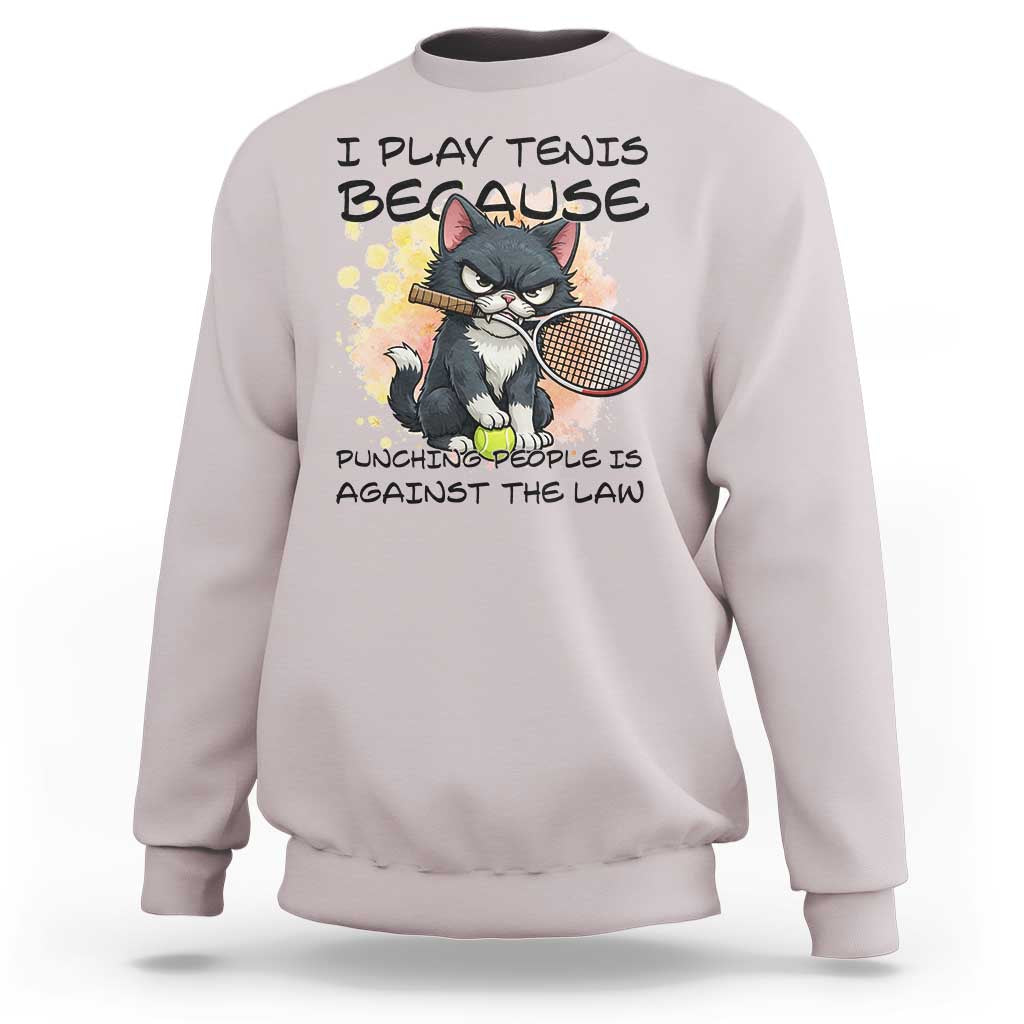Funny Cat Plays Tennis Sweatshirt Because Punching People Is Against The Law - Wonder Print Shop