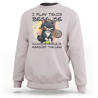 Funny Cat Plays Tennis Sweatshirt Because Punching People Is Against The Law - Wonder Print Shop