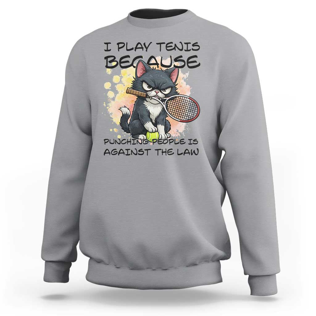 Funny Cat Plays Tennis Sweatshirt Because Punching People Is Against The Law - Wonder Print Shop