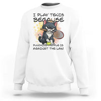 Funny Cat Plays Tennis Sweatshirt Because Punching People Is Against The Law - Wonder Print Shop