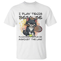 Funny Cat Plays Tennis T Shirt Because Punching People Is Against The Law - Wonder Print Shop