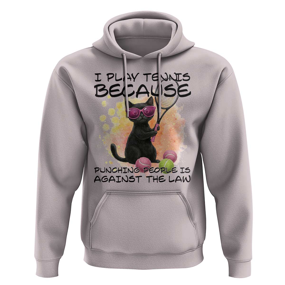 Because Punching People Is Against The Law Hoodie Funny Tennis Cat Gift - Wonder Print Shop