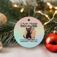 Because Punching People Is Against The Law Ceramic Ornament Funny Tennis Cat Gift - Wonder Print Shop