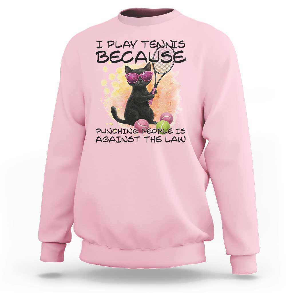 Because Punching People Is Against The Law Sweatshirt Funny Tennis Cat Gift - Wonder Print Shop