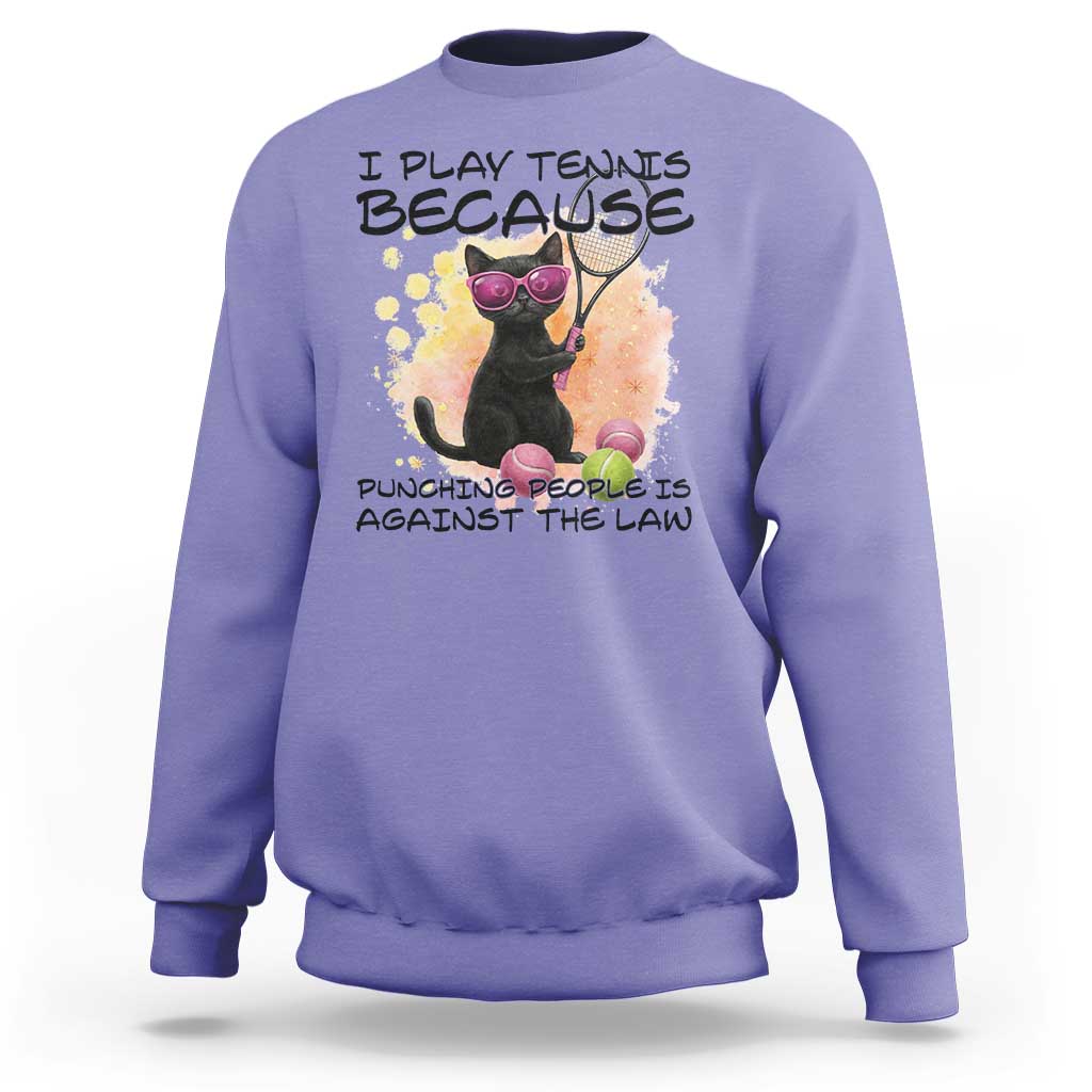 Because Punching People Is Against The Law Sweatshirt Funny Tennis Cat Gift - Wonder Print Shop