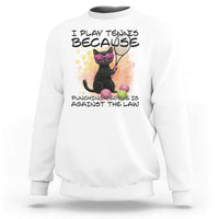 Because Punching People Is Against The Law Sweatshirt Funny Tennis Cat Gift - Wonder Print Shop