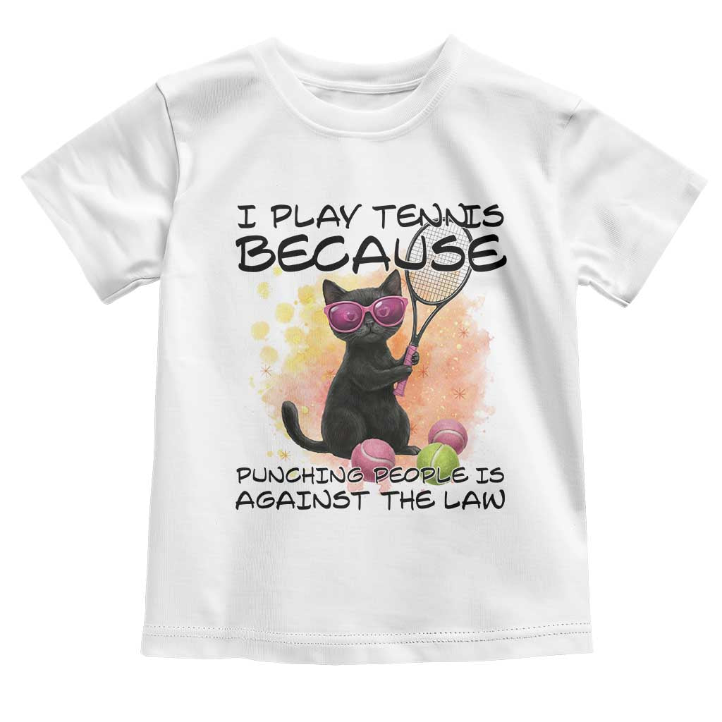 Because Punching People Is Against The Law Toddler T Shirt Funny Tennis Cat Gift - Wonder Print Shop