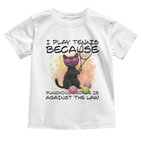 Because Punching People Is Against The Law Toddler T Shirt Funny Tennis Cat Gift - Wonder Print Shop