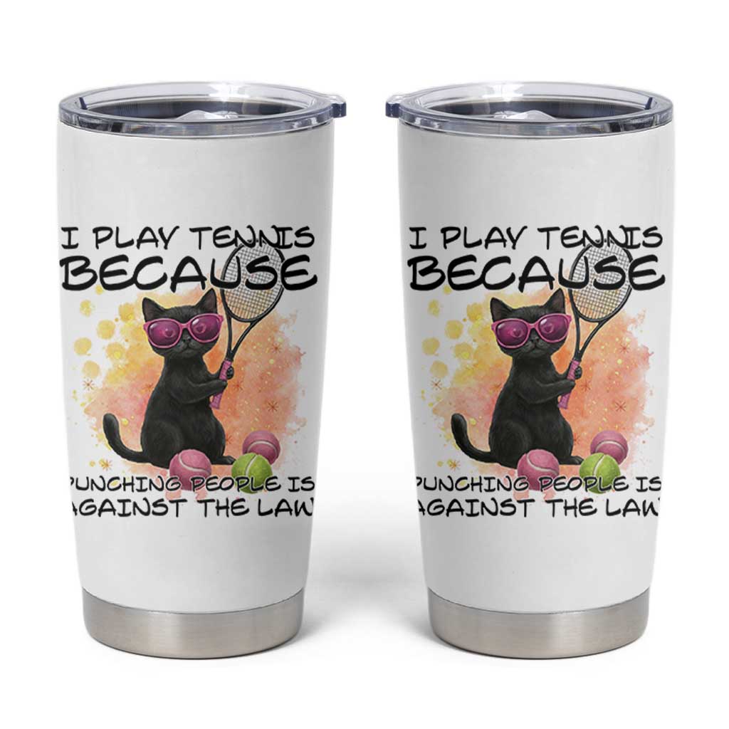 Because Punching People Is Against The Law Tumbler Cup Funny Tennis Cat Gift - Wonder Print Shop