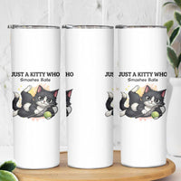 Just A Kitty Who Smashes Balls Skinny Tumbler Funny Tennis Cat Gift - Wonder Print Shop