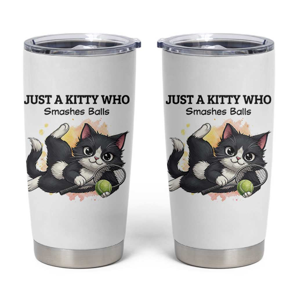 Just A Kitty Who Smashes Balls Tumbler Cup Funny Tennis Cat Gift - Wonder Print Shop