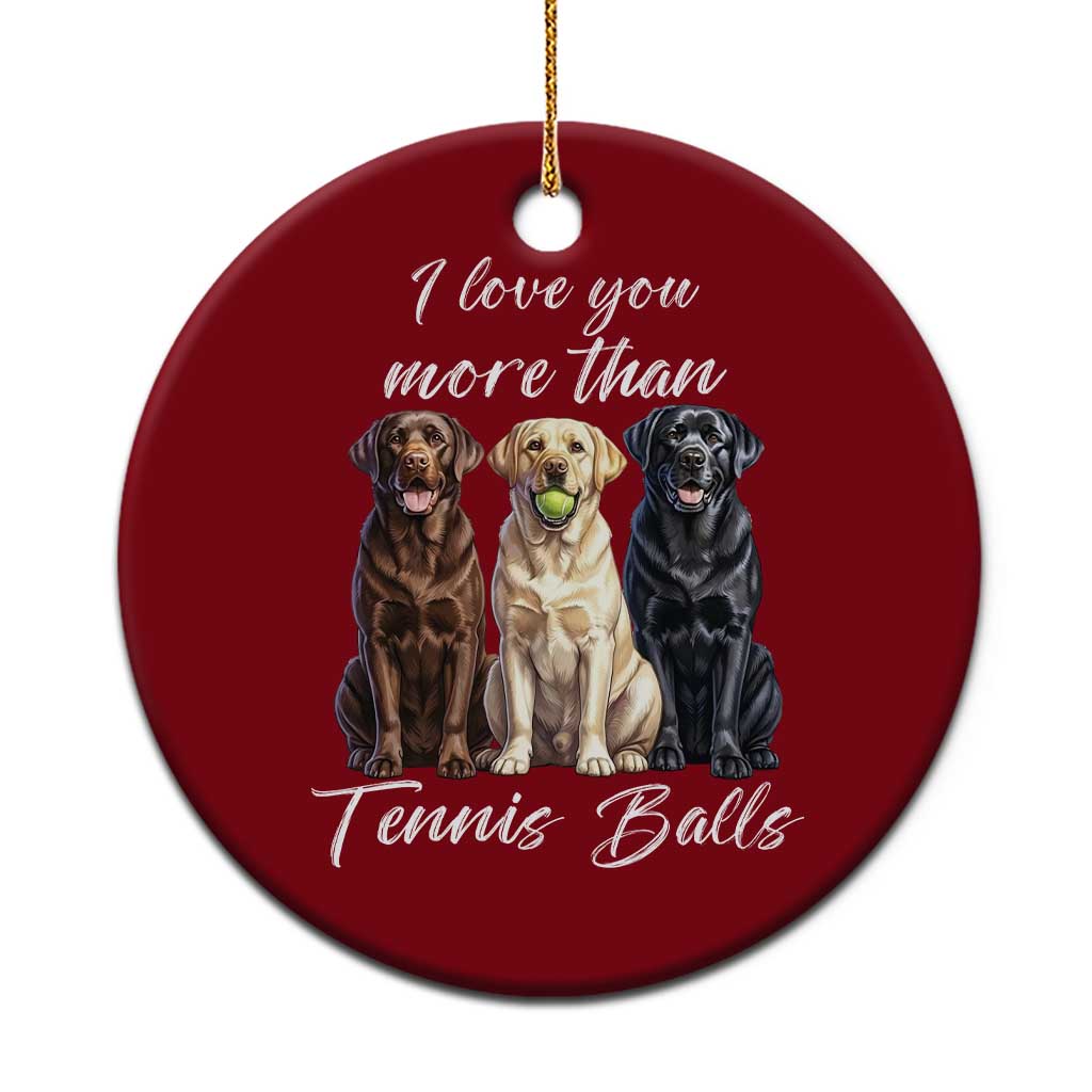 Funny Labrador Tennis Lover Ceramic Ornament I Love You More Than Tennis Ball - Wonder Print Shop